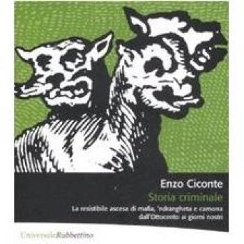 Storia criminale. La resistibile ascesa di mafia, 'ndrangheta e camorra dall'Ottocento ai giorni nostri