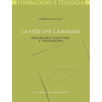 La fede che cammina. Dinamismo, struttura e trasmissione