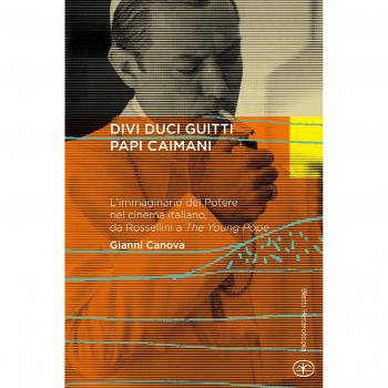 Divi duci guitti papi caimani. L'immaginario del potere nel cinema italiano, da Rossellini a «The young pope»