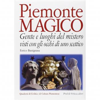 Piemonte magico. Con gli occhi di uno scettico. Gente e luoghi del mistero