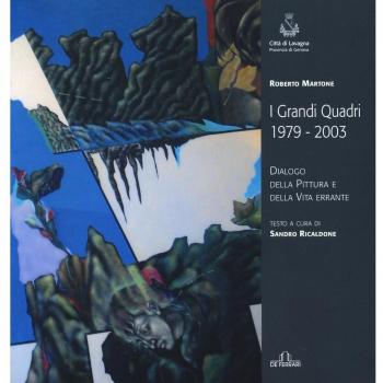 Roberto Martone. I grandi quadri (1979-2003). Dialogo della pittura e della vita errante. Catalogo della mostra (Lavagna, 14 novembre-23 novembre 2015)