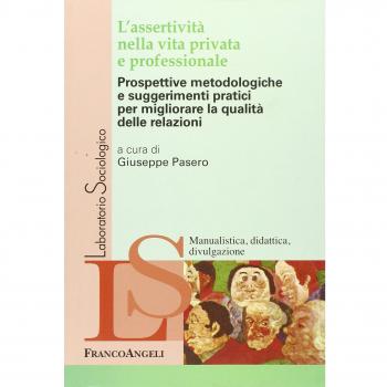 L'assertività nella vita privata e professionale. Prospettive metodologiche e suggerimenti pratici per migliorare la qualità delle relazioni