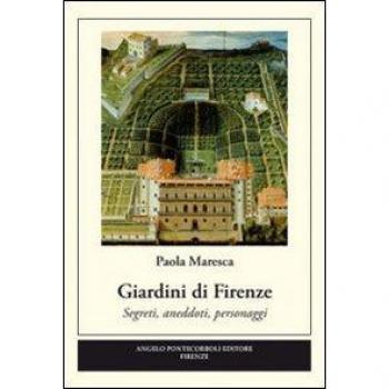 Giardini di Firenze. Segreti, anedotti, personaggi