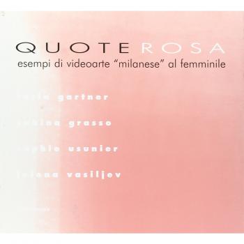 Quote rosa. Esempi di videoarte «milanese» al femminile. Catalogo della mostra