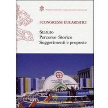 I congresi eucaristici. Statuto, percorso storico, suggerimenti e proposte