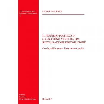Il pensiero politico di Gioacchino Ventura fra restaurazione e rivoluzione. Con la pubblicazione di documenti inediti