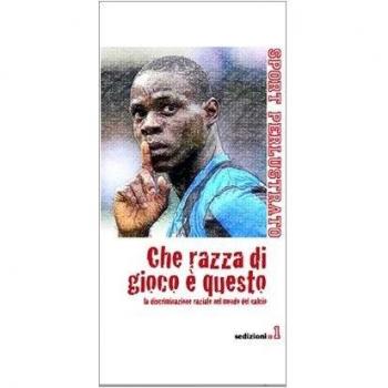 Che razza di gioco è questo. La discriminazione razziale nel mondo del calcio