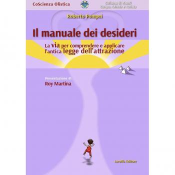 Il manuale dei desideri. La via per comprendere e applicare l'antica legge dell'attrazione