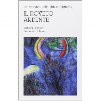 Un monaco della Chiesa d'Oriente. Il roveto ardente. Meditazioni sull'amore di Dio