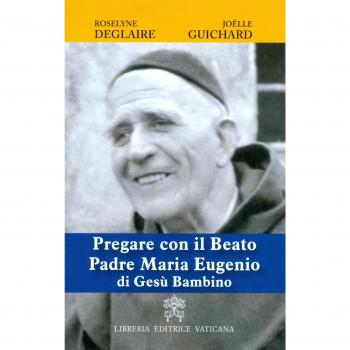 Pregare con il Beato Padre Maria Eugenio di Gesù Bambino