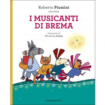 I musicanti di Brema da Jacob Grimm e Wilhelm Grimm. Ediz. illustrata