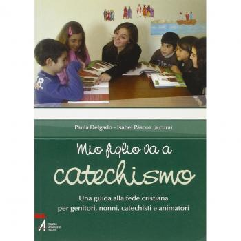 Mio figlio va a catechismo. Una guida alla fede cristiana per genitori, nonni, catechisti e animatori