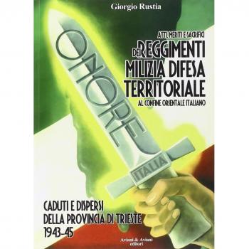 Atti, meriti e sacrifici dei Reggimenti Milizia Difesa Territoriale al confine orientale italiano. Caduti e dispersi dalla provincia di Trieste 1943-45