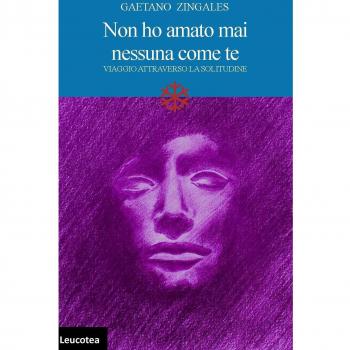 Non ho amato mai nessuna come te. Viaggio attraverso la solitudine