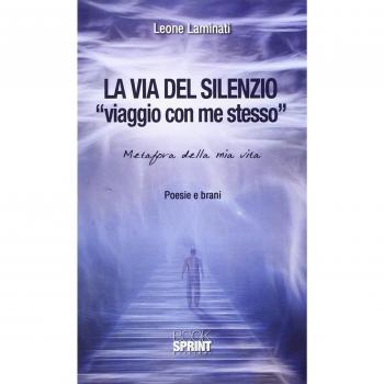La via del silenzio. «Viaggio con me stesso». Metafora della mia vita