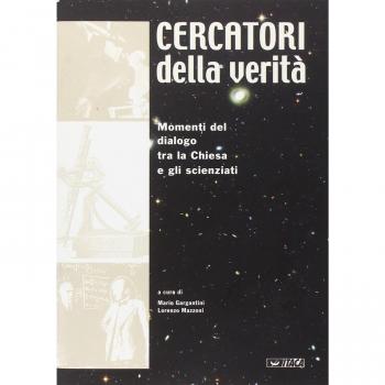 Cercatori della verità. Momenti di dialogo tra la Chiesa e gli scienziati. Catalogo della mostra (Rimini, 2003)