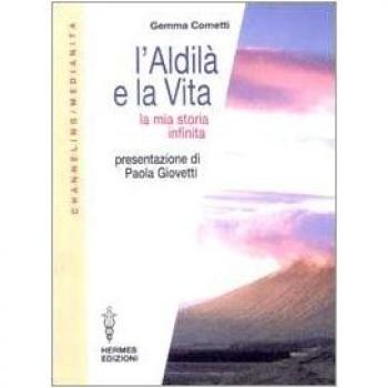 L'aldilà e la vita. La mia storia infinita