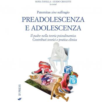 Paternitas sine suffragio. Preadolescenza e adolescenza. Il padre nella teoria psicodinamica. Contributi teorici e pratica clinica