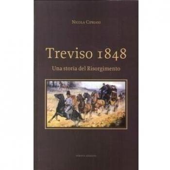 Treviso 1848. Una storia del Risorgimento