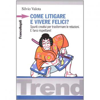 Come litigare e vivere felici? Spunti creativi per trasformare le relazioni. E farsi rispettare!