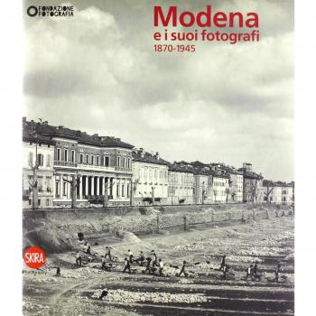 Modena e i suoi fotografi. 1870-1945. Ediz. illustrata