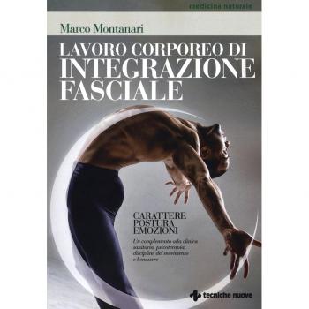 Lavoro corporeo di integrazione fasciale. Carattere, postura, emozioni. Un complemento alla clinica sanitaria, psicoterapia, discipline del movimento e benessere