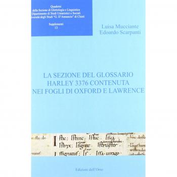 Quaderni della sezione di glottologia e linguistica del Dipartimento di studi medievali e moderni. La sezione del glossario Harley 3376 contenuta nei fogli di Oxford e Lawrence (Vol. 13)