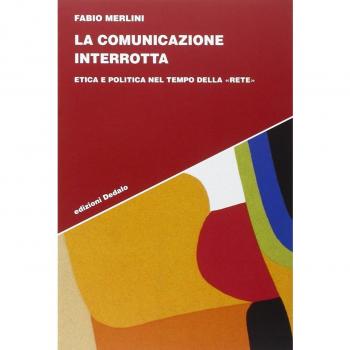 La comunicazione interrotta. Etica e politica nel tempo della «rete»
