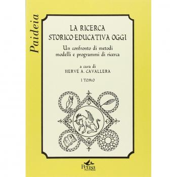 La ricerca storico-educativa oggi. Un confronto di metodi, modelli e programmi di ricerca (Vol. 1)