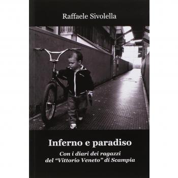Inferno e paradiso. Con i diari dei ragazzi del «Vittorio Veneto» di Scampia