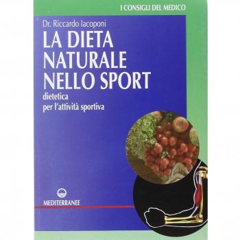 La dieta naturale nello sport. Dietetica medica per l'attività sportiva