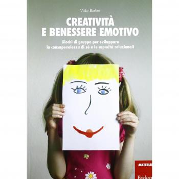 Creatività e benessere emotivo. Giochi di gruppo per sviluppare la consapevolezza di sé e le capacità relazionali