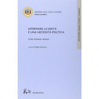 Affermare la verità è una necessità politica. Scritti di Antonio Santucci