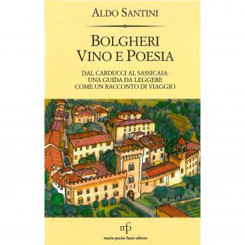 Bolgheri vino e poesia. Dal Carducci al Sassicaia: una guida da leggere come un