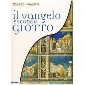 Il vangelo secondo Giotto. La vita di Gesù raccontata ai ragazzi attraverso gli affreschi della Cappella degli Scrovegni