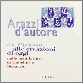 Arazzi di oggi dalle manifatture storiche di Francia. Catalogo della mostra (Firenze, ottobre 2008)