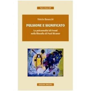 Pulsione e significato. La psicoanalisi di Freud nella filosofia di Paul Ricoeur