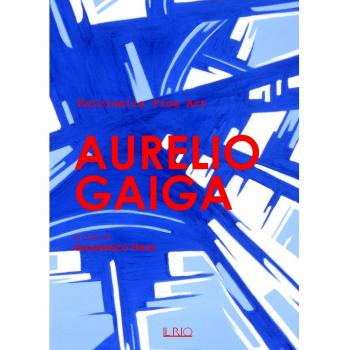 Aurelio Gaiga. Catalogo della mostra (Mantova, 24 giugno 2017). Ediz. illustrata