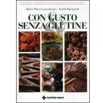 Con gusto e senza glutine. Cucina appetitosa per la celiachia