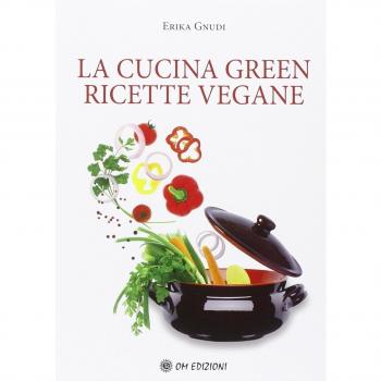 La cucina green. Ricette vegane