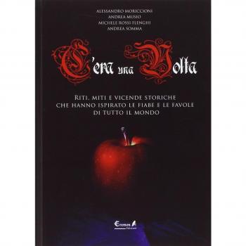 C'era una volta. Riti, miti e vicende storiche che hanno ispirato le fiabe e le favole di tutto il mondo