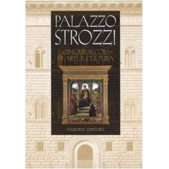 Palazzo Strozzi. Cinque secoli di arte e cultura