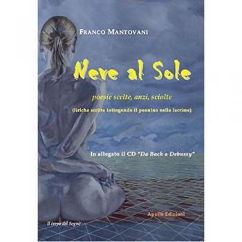 Neve al sole. Poesie scelte, anzi, sciolte (liriche scritte intingendo il pennino nelle lacrime). Con CD-ROM