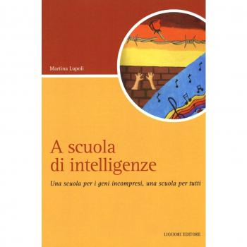A scuola di intelligenze. Una scuola per i geni incompresi, una scuola per tutti