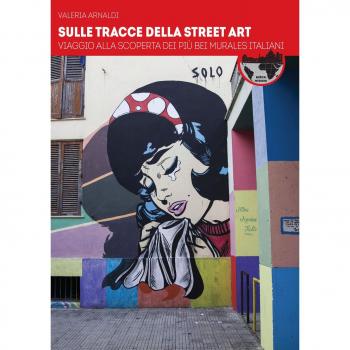Sulle tracce della street art. Viaggio alla scoperta dei più bei murales italiani