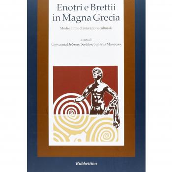 Enotri e Brettii in Magna Grecia. Modi e forme di interazione culturale (Vol. 1)