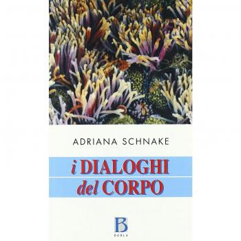 I dialoghi del corpo. Un approccio olistico alla salute e alla malattia