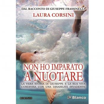 Non ho imparato a nuotare. La vera storia di Giuseppe e la sua vita condivisa con una disabilità invadente
