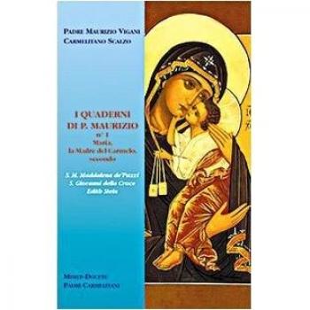 I quaderni di p. Maurizio. Maria la madre del Carmelo secondo s. M. Maddalena de' Pazzi, s. Giovanni della Croce, Edith Stein