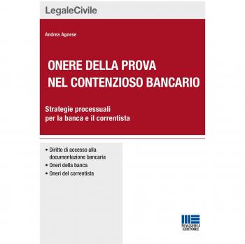 Onere della prova nel contenzioso bancario. Strategie processuali per la banca e il correntista